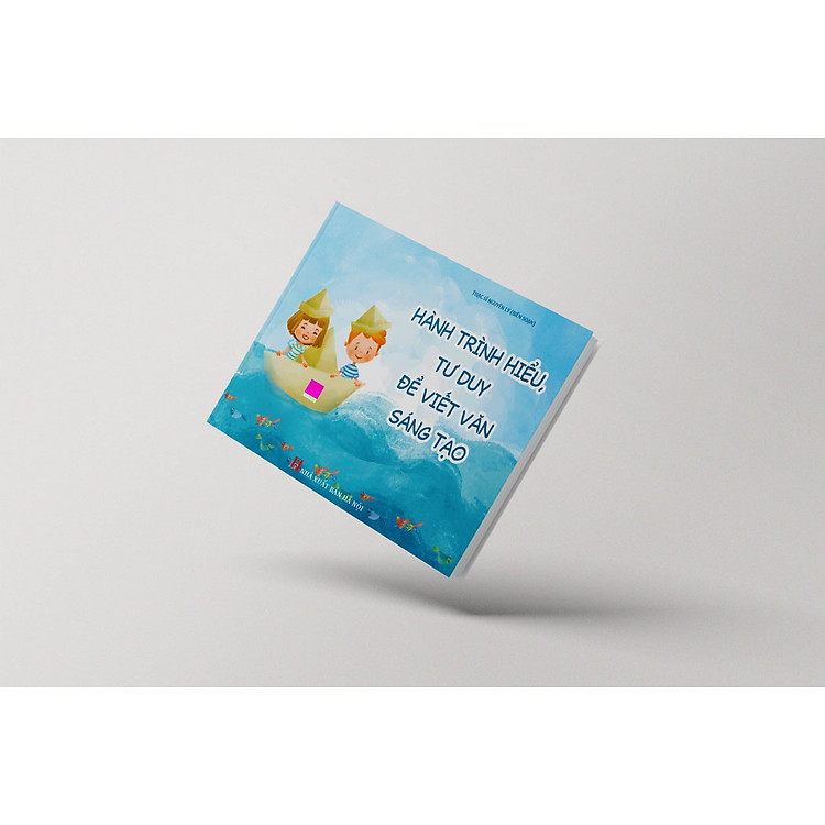 Hành trình hiểu, tư duy để viết văn sáng tạo