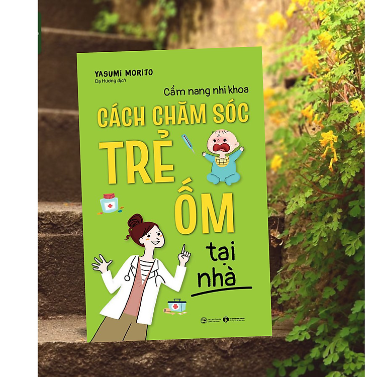 Làm Cha Mẹ Hiện Đại / Nuôi Dạy Trẻ Hiệu Qủa / Cẩm Nang Nhi Khoa – Cách Chăm Sóc Trẻ Ốm Tại Nhà