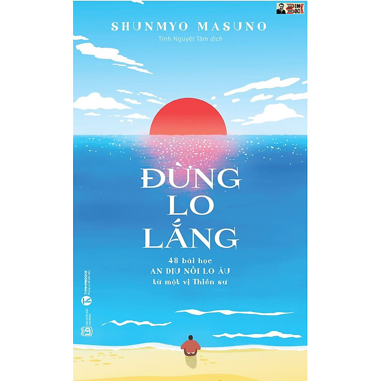 ĐỪNG LO LẮNG: 48 bài học an dịu nỗi lo âu từ một vị Thiền sư - Shunmyo Masuno- Tinh Nguyệt Tâm dịch – Thái Hà – NXB Lao Động