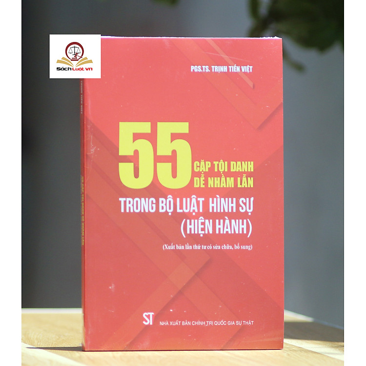 55 Cặp Tội Danh Dễ Nhầm Lẫn Trong Bộ Luật Hình Sự (Hiện Hành) (Xuất bản lần thứ tư có sửa chữa, bổ sung)