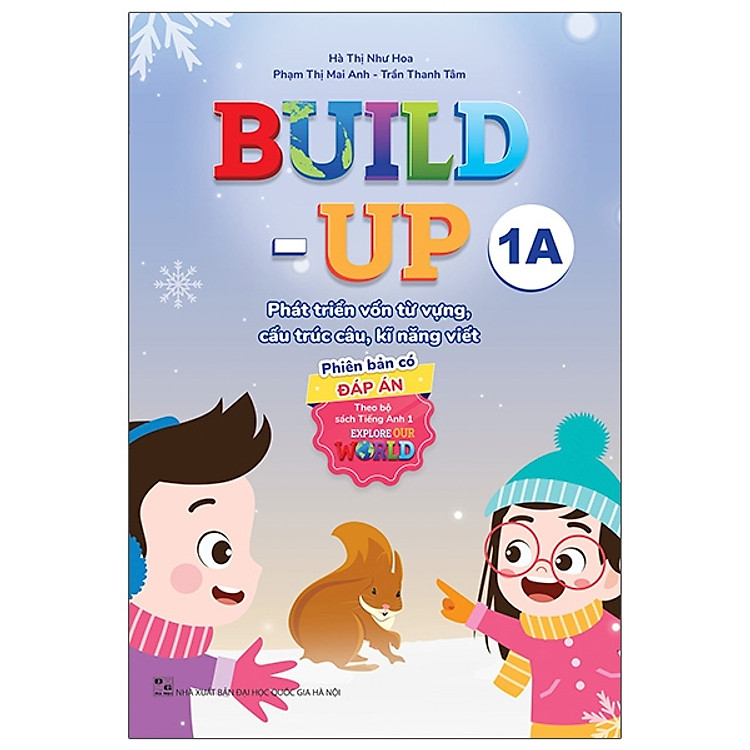Build Up - 1A - Phát Triển Vốn Từ Vựng, Cấu Trúc Câu, Kĩ Năng Viết - Phiên Bản Có Đáp Án - Theo Bộ Sách Tiếng Anh 1 Explore Our World - nhiều tác giả - NXB Đại Học Quốc Gia Hà Nội - WinBooks