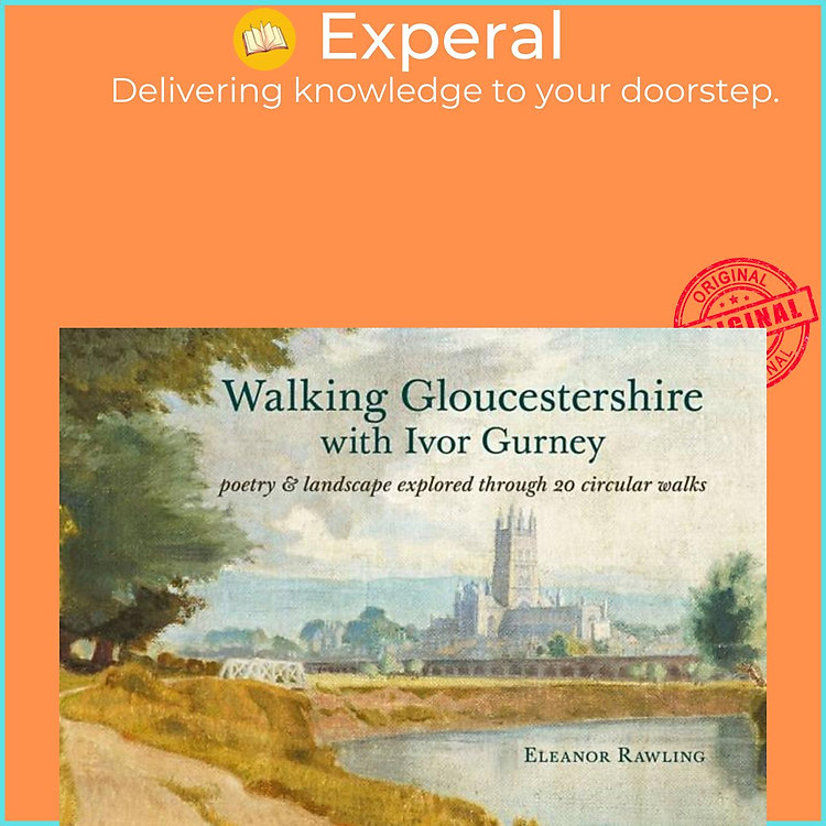 Sách - Walking Gloucestershire with Ivor Gurney - Poetry & landscape explored by Eleanor Rawling (UK edition, paperback)