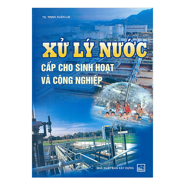 Xử Lý Nước Cấp Cho Sinh Hoạt Và Công Nghiệp (Tái Bản)