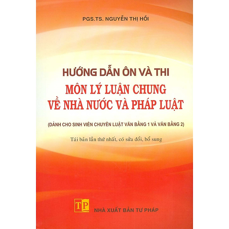 Hướng Dẫn Ôn Và Thi Môn Lý Luận Chung Về Nhà Nước Và Pháp Luật (Dành Cho Sinh Viên Chuyên Luật Văn Bằng 1 Và Văn Bằng 2)
