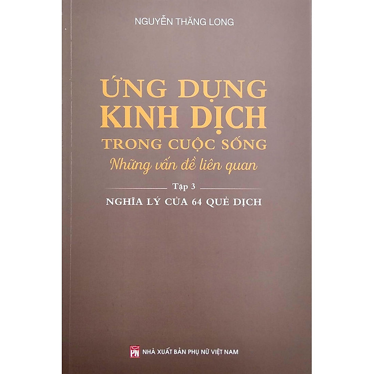 Ứng Dụng Kinh Dịch Trong Cuộc Sống - Tập 3: Nghĩa Lý Của 64 Quẻ Dịch - Ảnh 6