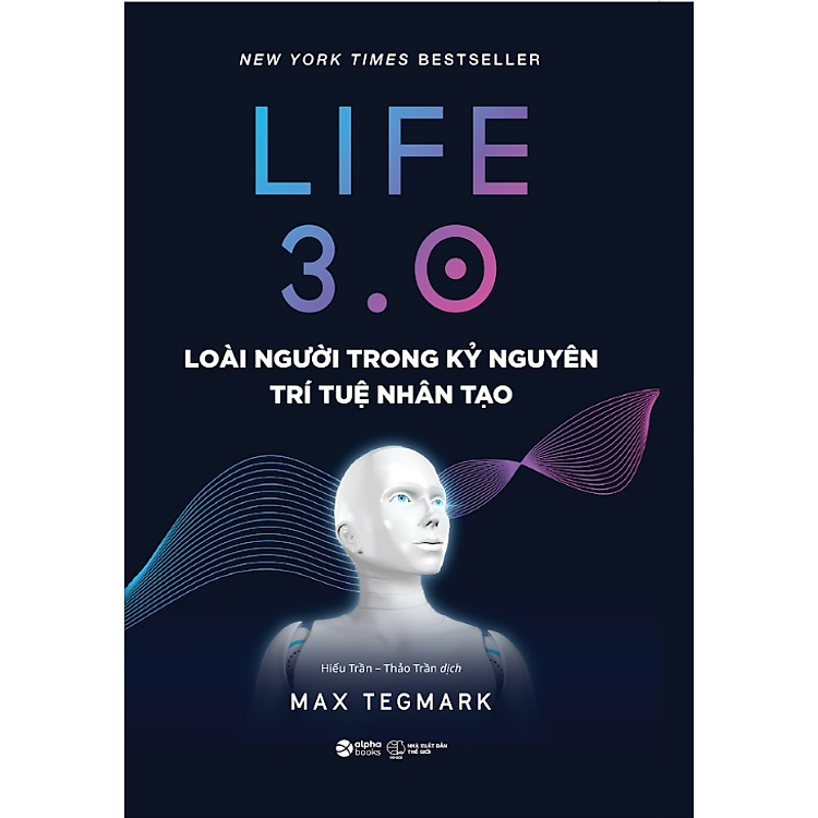 Life 3.0 – Loài Người Trong Kỷ Nguyên Trí Tuệ Nhân Tạo