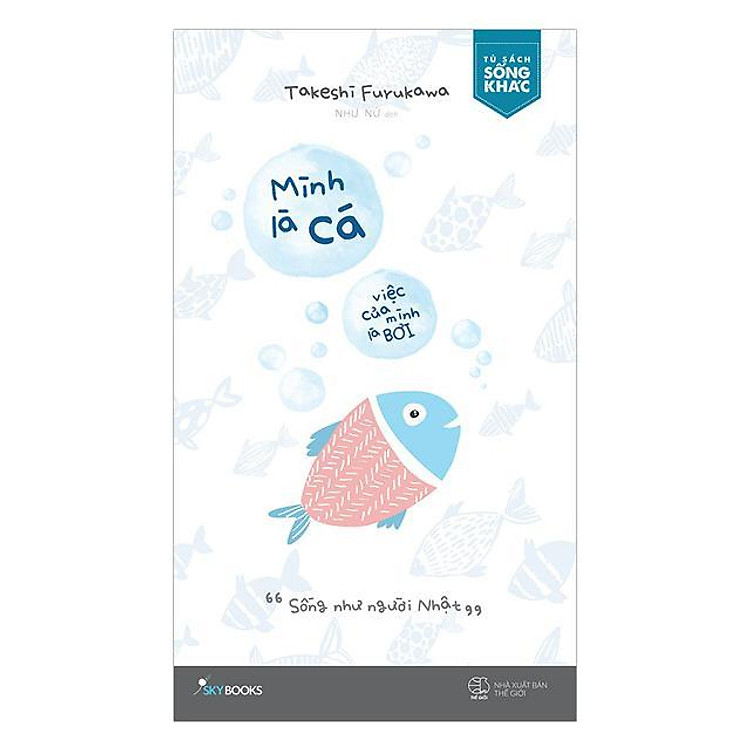 Mặc Kệ Thiên Hạ, Sống Như Người Nhật & Mình Là Cá, Việc Của Mình Là Bơi - Ảnh 2