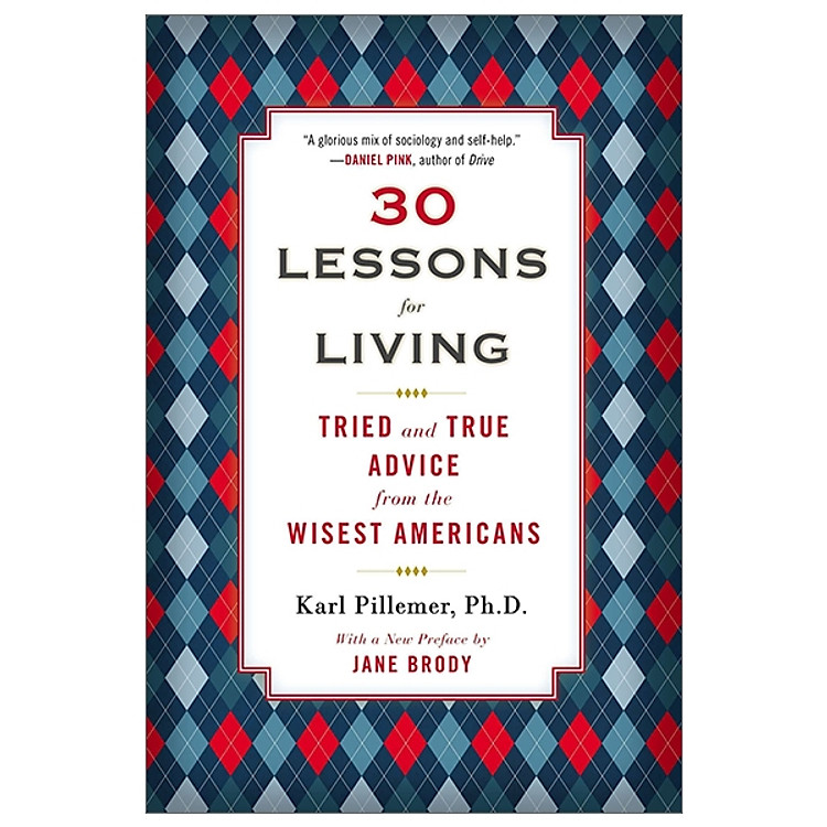 30 Lessons for Living: Tried and True Advice from the Wisest Americans