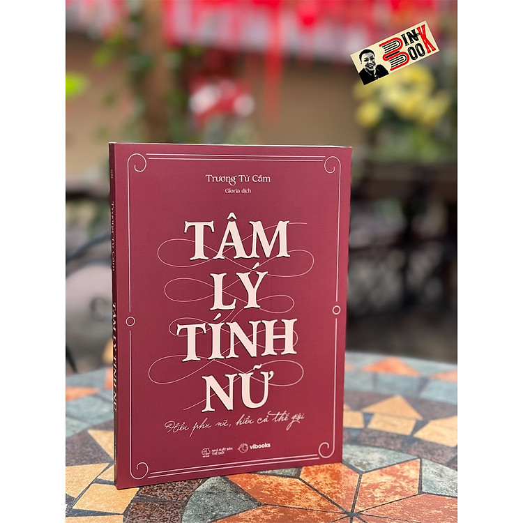 TÂM LÝ TÍNH NỮ: HIỂU PHỤ NỮ, HIỂU CẢ THẾ GIỚI