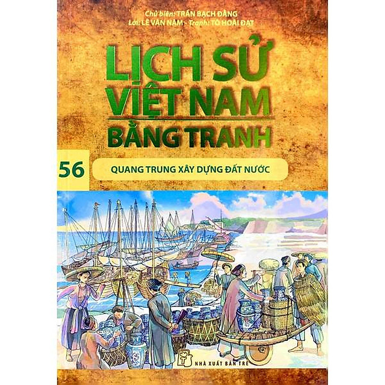 Lịch Sử Việt Nam Bằng Tranh 56: Quang Trung Xây Dựng Đất Nước