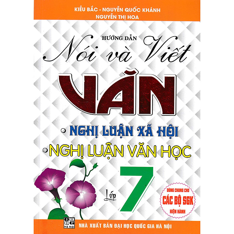 HƯỚNG DẪN NÓI VÀ VIẾT VĂN NGHỊ LUẬN XÃ HỘI - NGHỊ LUẬN VĂN HỌC LỚP 7 (BIÊN SOẠN THEO CHƯƠNG TRÌNH GDPT MỚI)