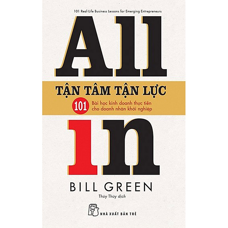 Tận Tâm Tận Lực – 101 Bài Học Kinh Doanh Thực Tiễn Cho Doanh Nhân Khởi Nghiệp