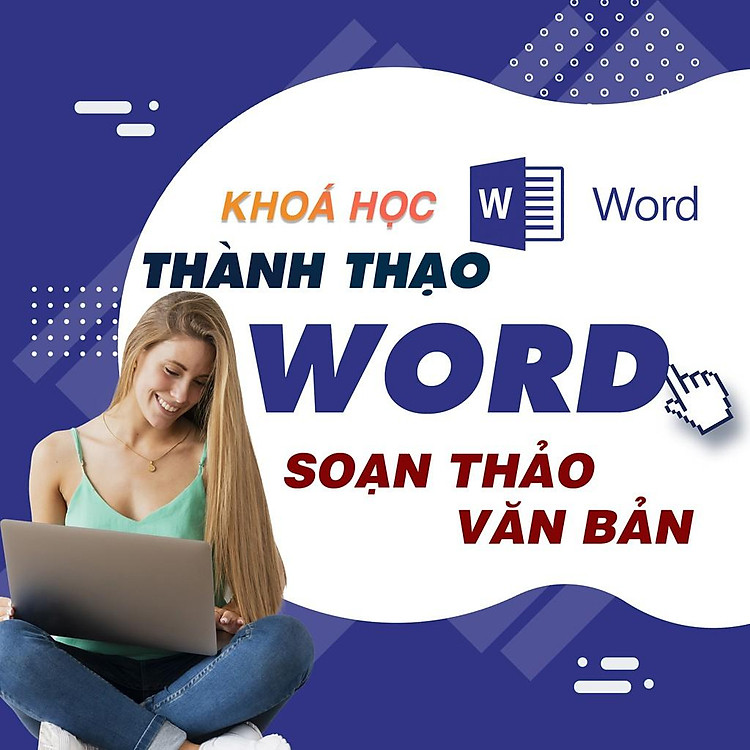 Khóa học TIN HỌC VP - Hướng dẫn soạn thảo văn bản với Word 365 từ A-Z