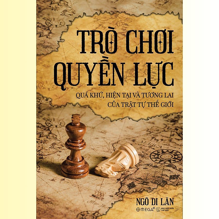 Trò Chơi Quyền Lực – Quá Khứ, Hiện Tại Và Tương Lai Của Trật Tự Thế Giới