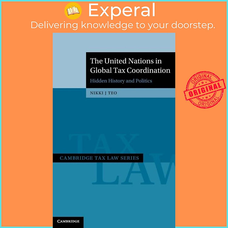 Sách - The United Nations in Global Tax Coordination - Hidden History and Politi by Nikki J. Teo (UK edition, hardcover)
