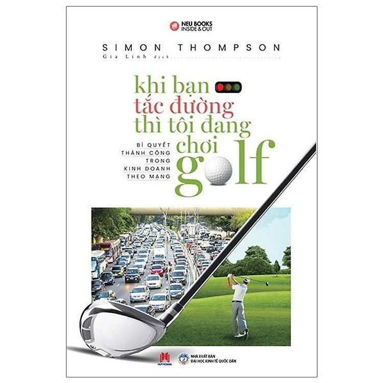 Sách - Khi Bạn Tắc Đường Thì Tôi Đang Chơi Golf (Tái Bản) - Simon Thompson - Huy Hoàng
