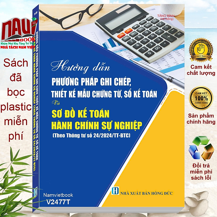 Hướng Dẫn Phương Pháp Ghi Chép, Thiết Kế Mẫu Chứng Từ, Sổ Kế Toán và Sơ Đồ Kế Toán Hành Chính Sự Nghiệp theo Thông tư 24/2024/TT-BTC (V2477T)