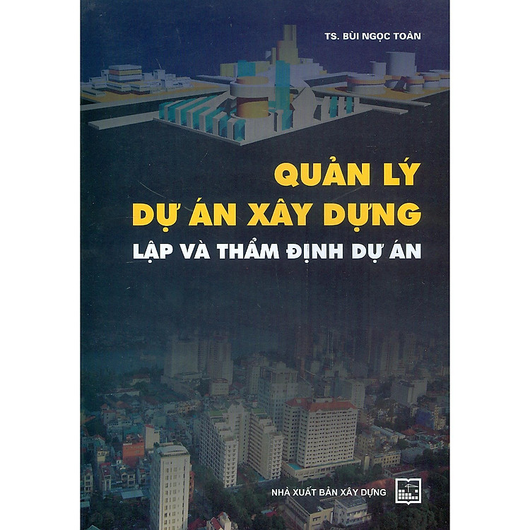 Quản Lý Dự Án Xây Dựng – Lập Và Thẩm Định Dự Án