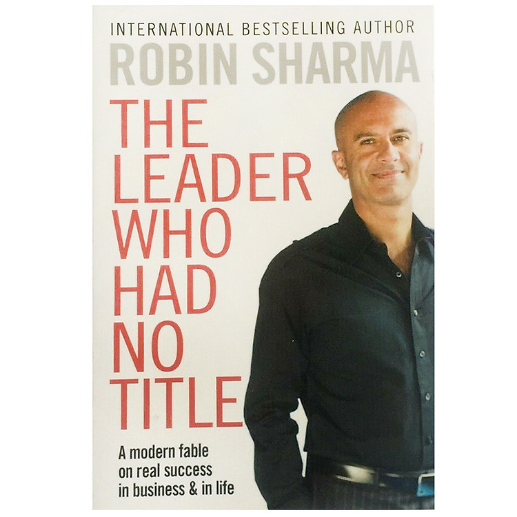 Sách The Leader Who Had No Title : A Modern Fable on Real Success in Business and in Life