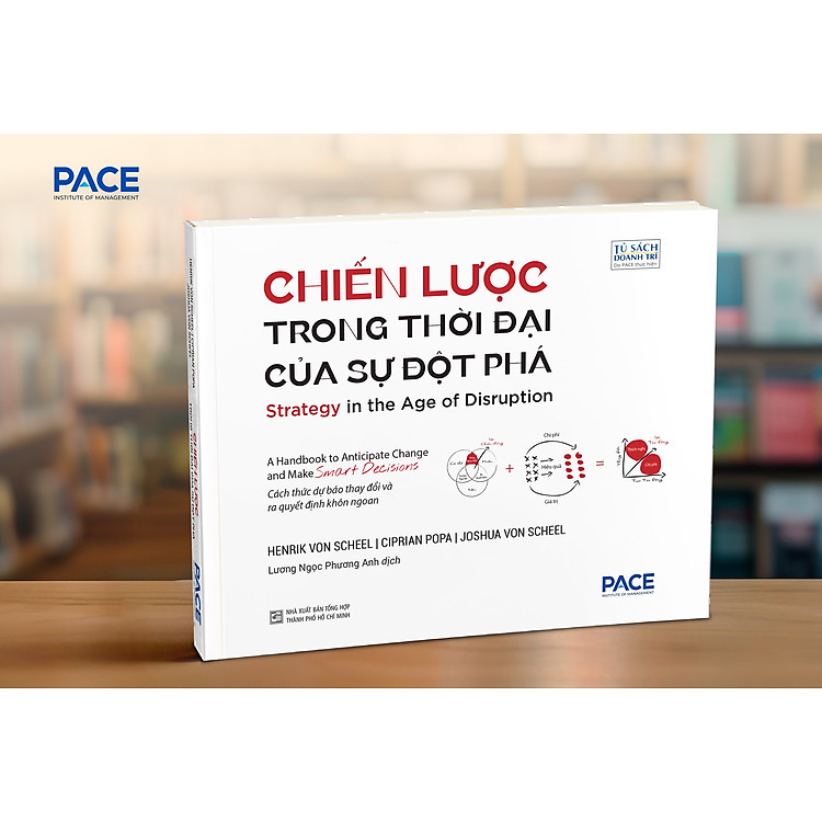 CHIẾN LƯỢC TRONG THỜI ĐẠI CỦA SỰ ĐỘT PHÁ - Henrik Von Scheel, Ciprian Popa, Joshua Von Scheel - Lương Ngọc Phương Anh dịch - PACE Books