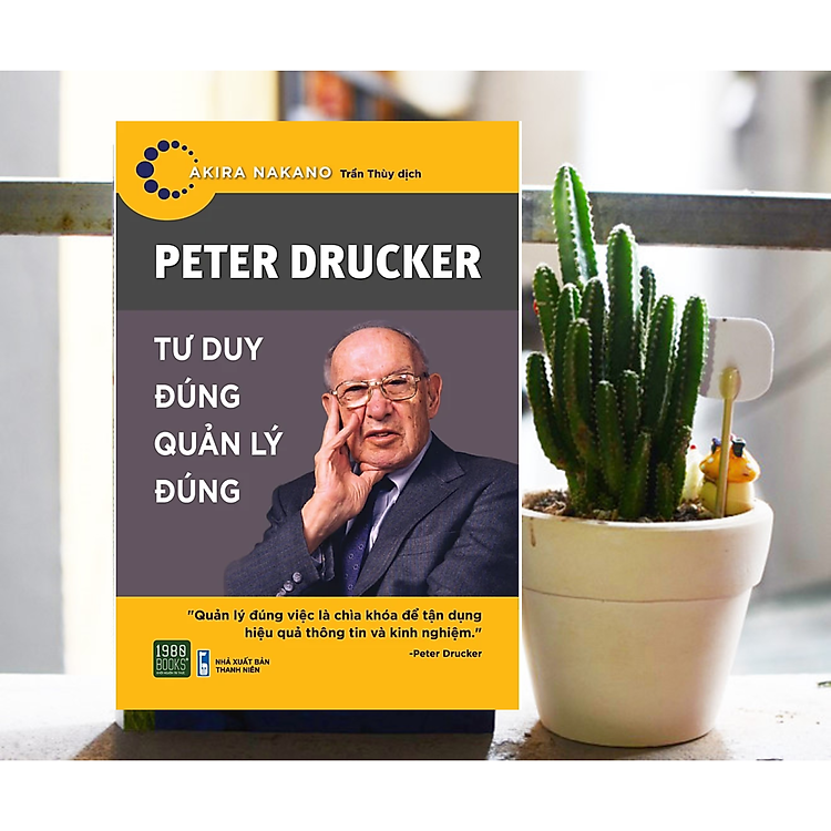 Kĩ Năng Tư Duy Quản Trị / Làm Chủ Công Việc: Peter Drucker – Tư Duy Đúng, Quản Lý Đúng