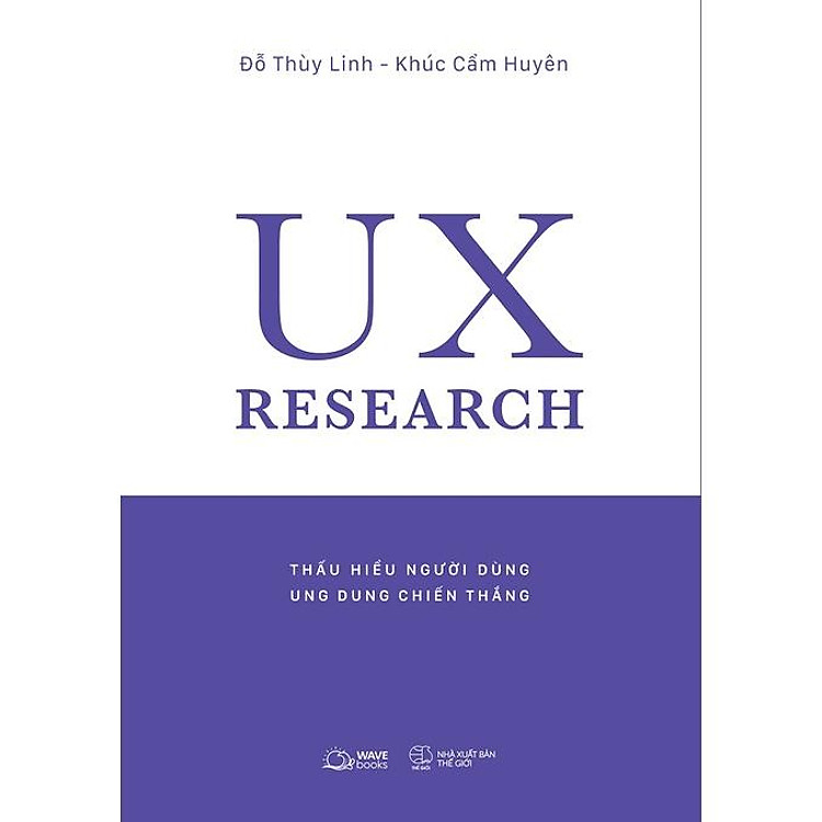 UX RESEARCH Thấu Hiểu Người Dùng, Ung Dung Chiến Thắng