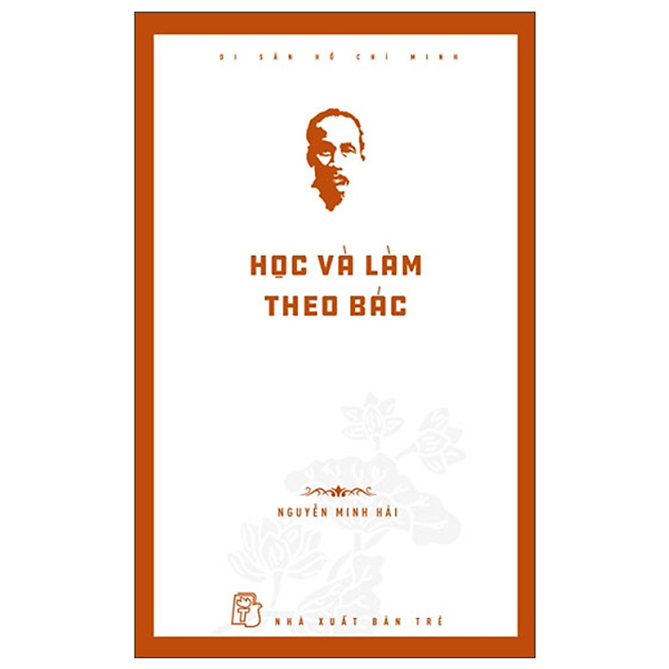 Di Sản Hồ Chí Minh – Học Và Làm Theo Bác