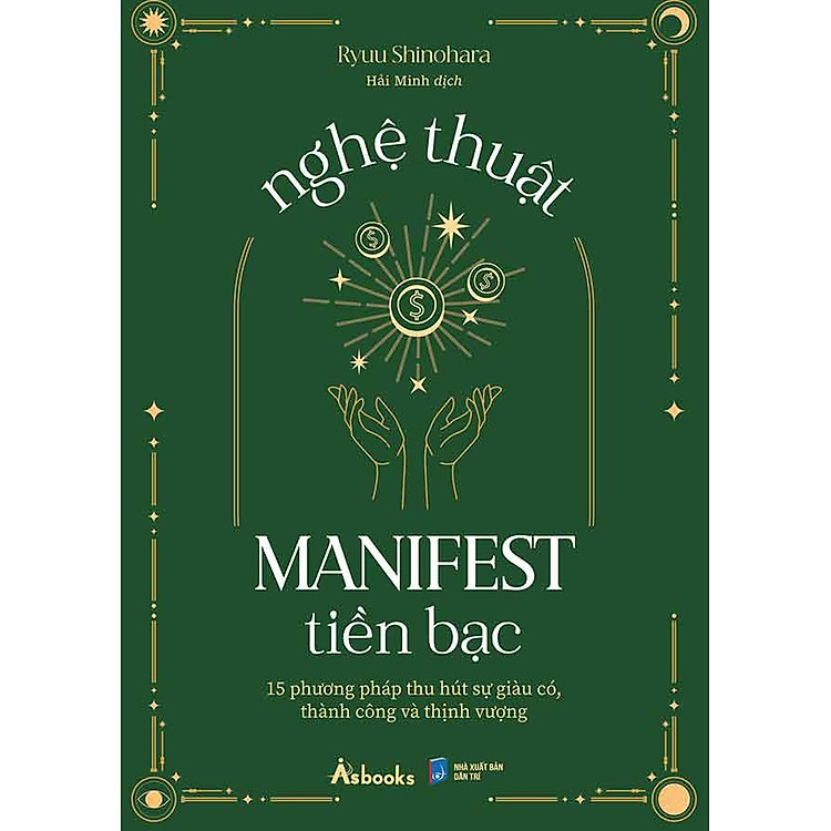 Nghệ Thuật Manifest Tiền Bạc - 15 Phương Pháp Thu Hút Sự Giàu Có, Thành Công Và Thịnh Vượng