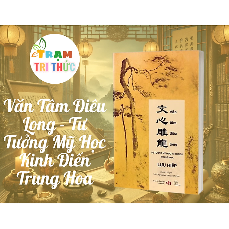 Văn Tâm Điêu Long – Tư Tưởng Mỹ Học Kinh Điển Trung Hoa