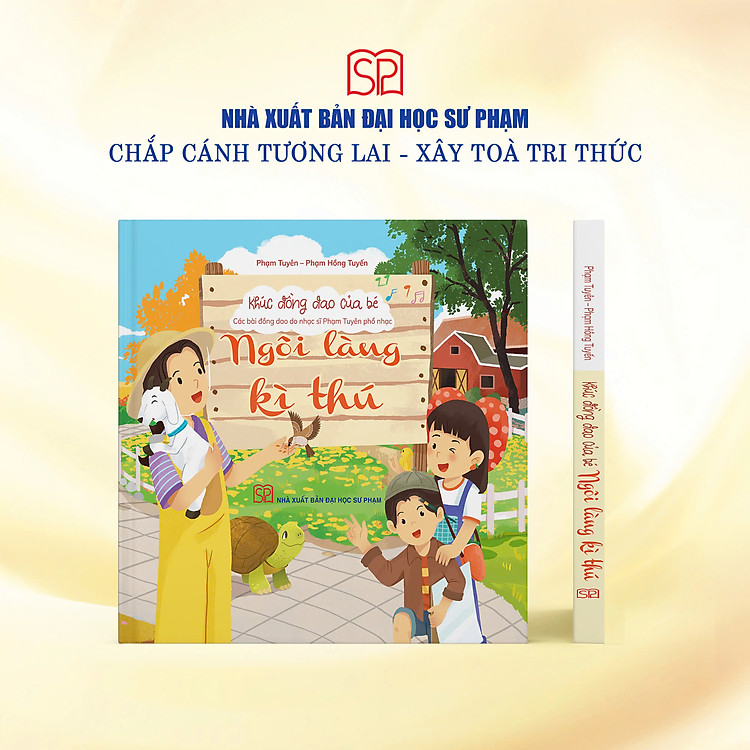 NGÔI LÀNG KÌ THÚ - Khúc đồng dao của bé - Các bài đồng dao nhạc sĩ Phạm Tuyên phổ nhạc – Phạm Tuyên - Phạm Hồng Tuyến - NXB ĐHSP