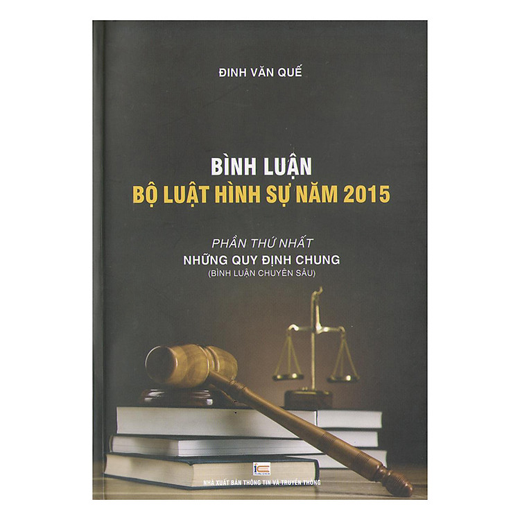 Sách Bình Luận Bộ Luật Hình Sự Năm 2015 Phần Thứ Nhất: Những Quy Định Chung (Bình Luận Chuyên Sâu)