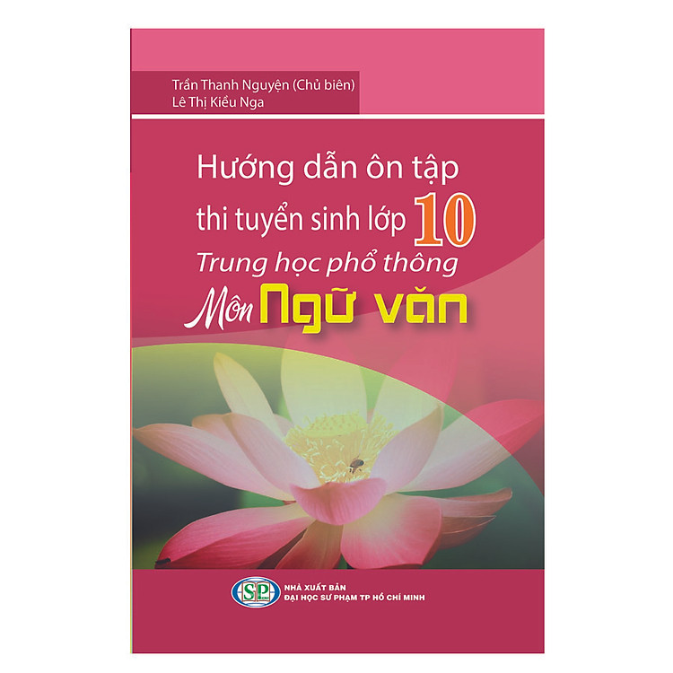 Sách Hướng Dẫn Ôn Tập Thi Tuyển Sinh Lớp 10 Trung Học Phổ Thông Môn Ngữ Văn