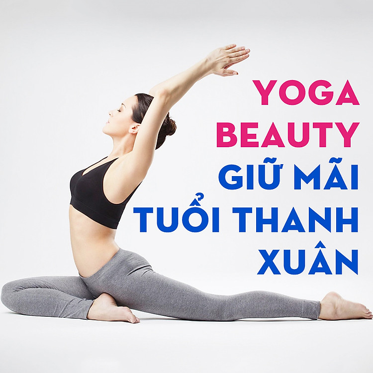 Khóa Học Yoga Beauty – Giữ Mãi Tuổi Thanh Xuân
