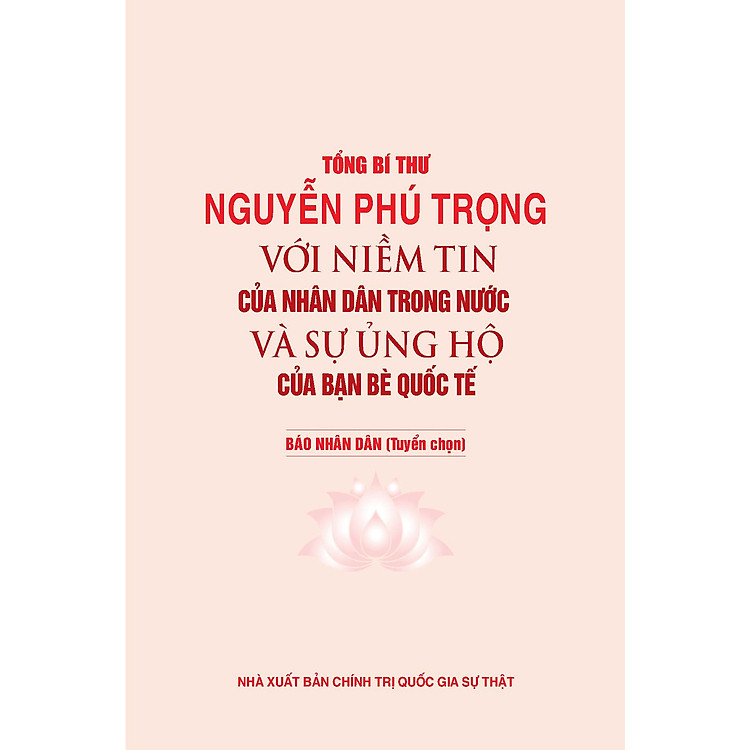 Tổng Bí Thư NGUYỄN PHÚ TRỌNG Với Niềm Tin Của Nhân Dân Trong Nước Và Sự Ủng Hộ Của Bạn Bè Quốc Tế - Báo Nhân Dân (Tuyển chọn) - Ảnh 7