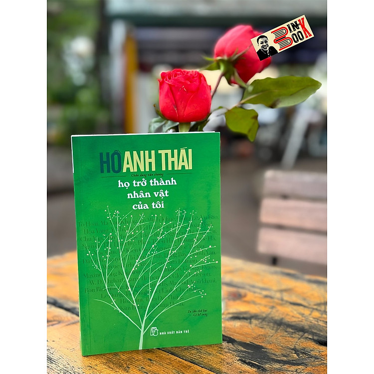 HỌ TRỞ THÀNH NHÂN VẬT CỦA TÔI – Hồ Anh Thái