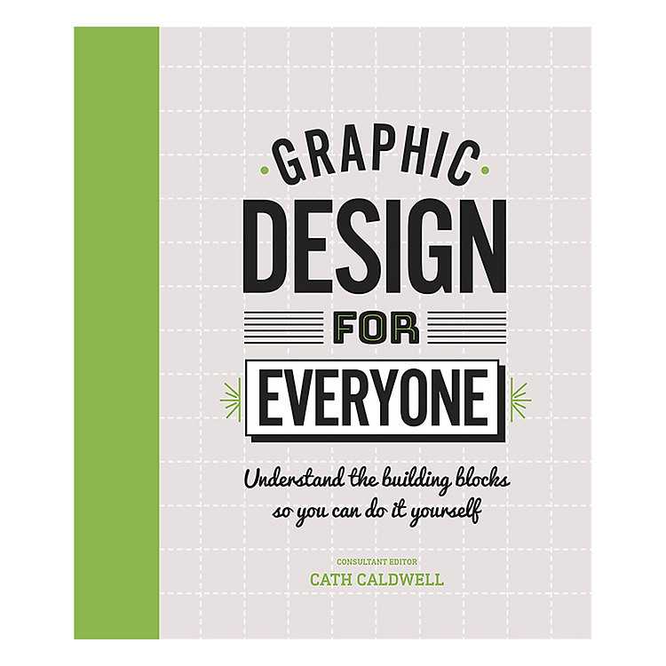Sách Graphic Design For Everyone: Understand the Building Blocks so You can Do It Yourself (Hardback)