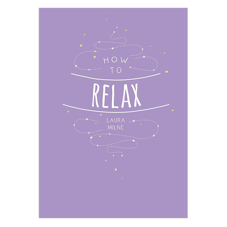 Sách How To Relax: Tips And Techniques To Calm The Mind, Body And Soul