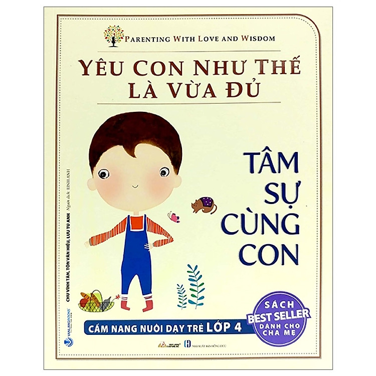 Yêu Con Như Thế Nào Là Vừa Đủ – Tâm Sự Cùng Con (Cẩm Nang Nuôi Dạy Trẻ Lớp 4)