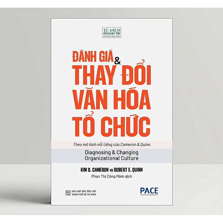 ĐÁNH GIÁ & THAY ĐỔI VĂN HOÁ TỔ CHỨC – Kim S. Cameron và Robert E. Quinn – Phan Thị Công Minh dịch – PACE Books – NXB Tổng Hợp