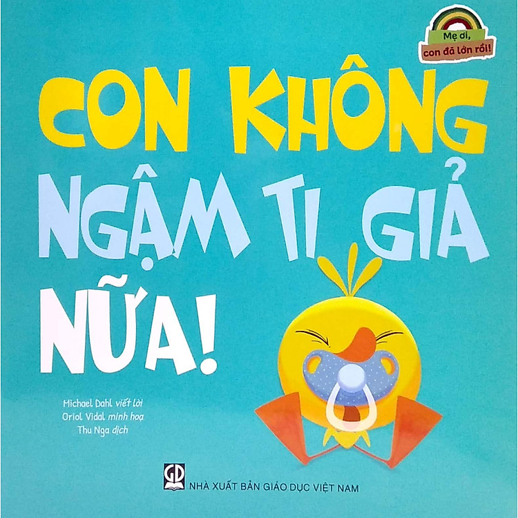 Mẹ Ơi, Con Đã Lớn Rồi! - Con Không Ngậm Ti Giả Nữa! - Ảnh 6