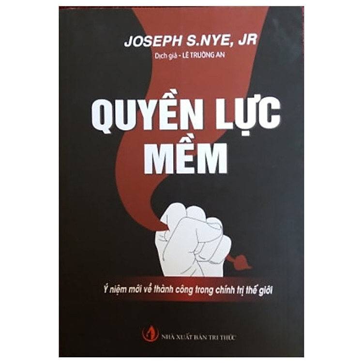 Quyền Lực Mềm – Ý Niệm Mới Về Thành Công Trong Chính Trị Thế Giới
