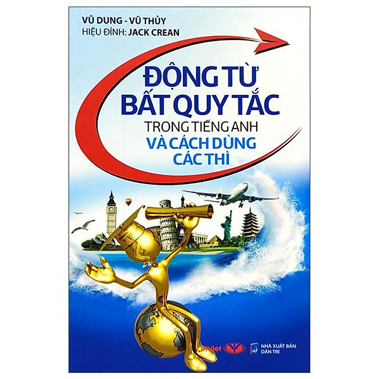 Động Từ Bất Quy Tắc Trong Tiếng Anh Và Cách Dùng Các Thì (Tái Bản 2022)