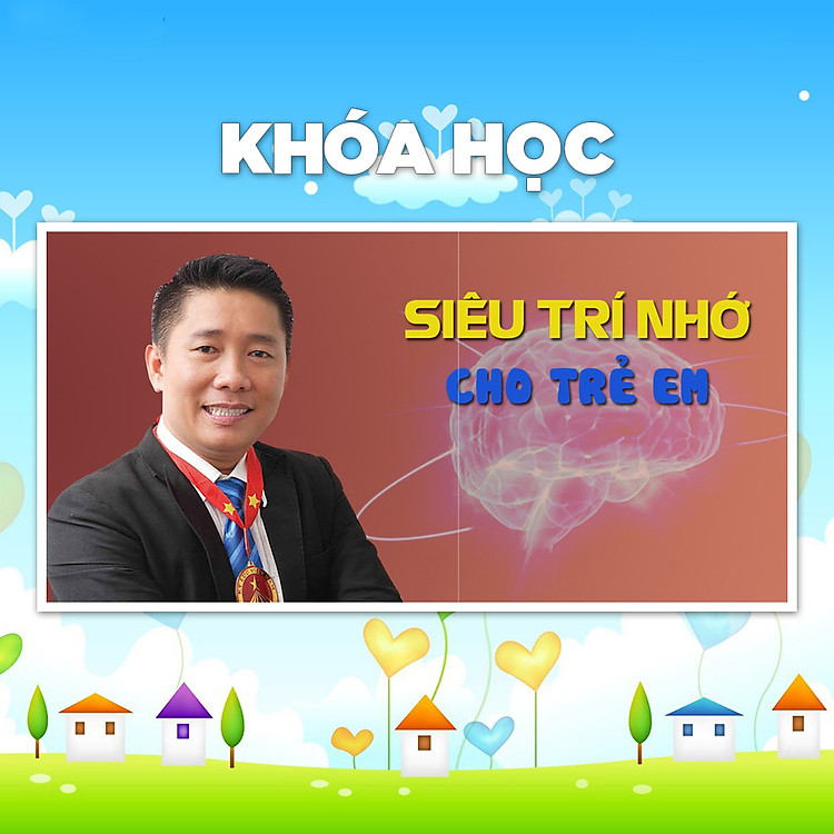 Khóa Học Dạy Con Siêu Trí Nhớ Cùng Kỷ Lục Gia