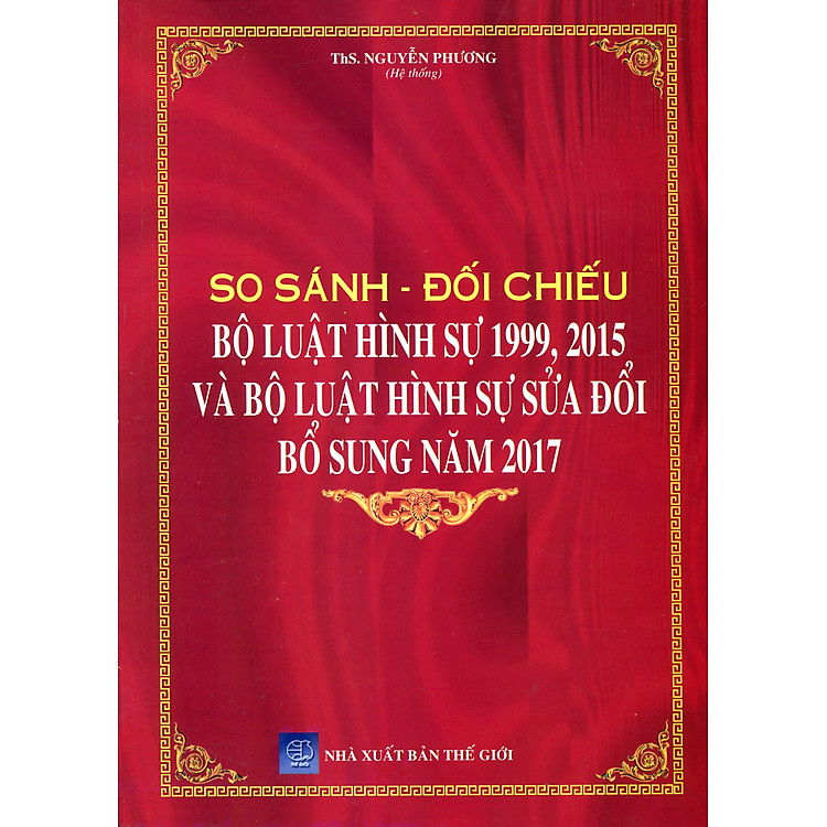 So Sánh Bộ Luật Hình Sự 1999 – 2015, Được Sửa Đổi, Bổ Sung Năm 2017 Và Các Văn Bản Hướng Dẫn Thi Hành