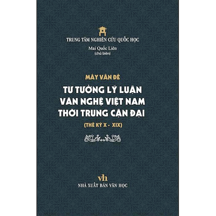 (bìa cứng) Mấy Vấn Đề Tư Tưởng Lý Luận Văn Nghệ Việt Nam Thời Trung Cận Đại Thế Kỷ 10 - 20 (Mai Quốc Liên)