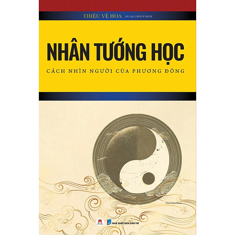 NHÂN TƯỚNG HỌC - Cách Nhìn Người Của Phương Đông – Thiệu Vệ Hoa - An Lạc Group dịch - Huy Hoàng - NXB Dân Trí