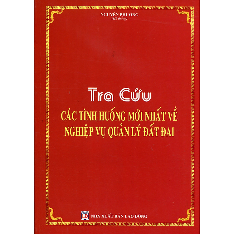 Sổ Tay Cán Bộ Địa Chính – Tra Cứu Các Tình Huống Mới Nhất Về Quản Lý, Sử Dụng Đất Đai, Giải Quyết Tranh Chấp