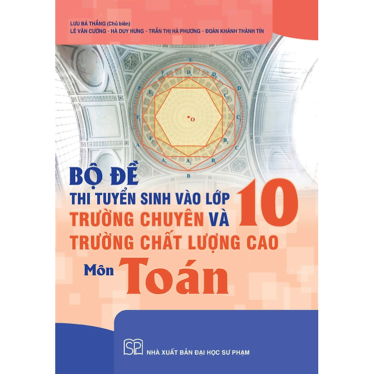 Bộ đề thi tuyển sinh vào lớp 10 trường chuyên và trường chất lượng cao môn Toán