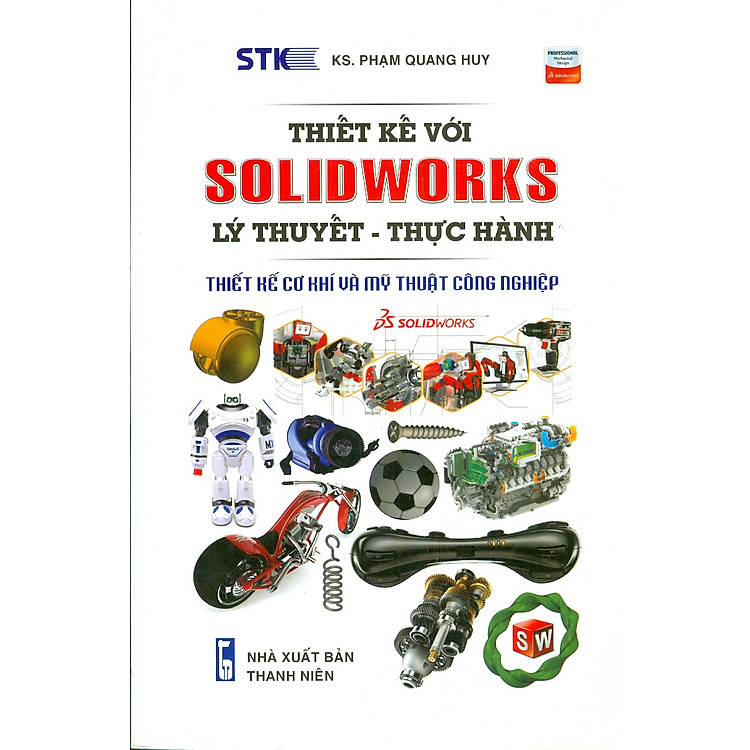 Thiết kế SOLIDWORKS Lý Thuyết – Thực Hành: Thiết Kế Cơ Khí Và Mỹ Thuật Công Nghiệp