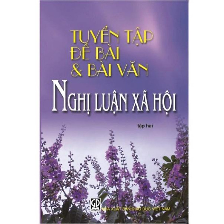 Tuyển Tập Đề Bài Và Bài Văn Nghị Luận Xã Hội (Tập 2)